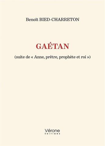 Couverture du livre « Gaétan (suite de « Anne, prêtre, prophète et roi ») » de Benoit Bied-Charreton aux éditions Verone