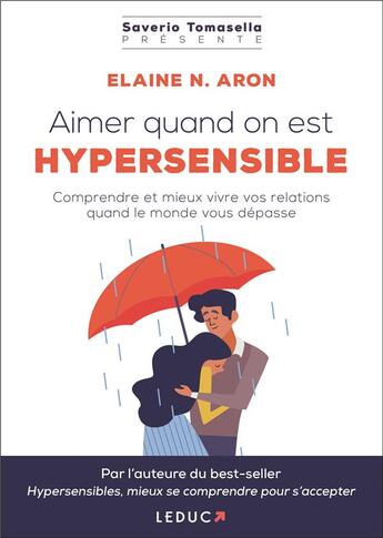 Couverture du livre « Aimer quand on est hypersensible ; comprendre et gérer vos relations quand le monde vous dépasse » de Elaine N. Aron aux éditions Leduc