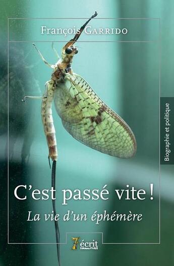 Couverture du livre « C est passe vite ! la vie d un ephemere ! » de Garrido Francois aux éditions 7 Ecrit