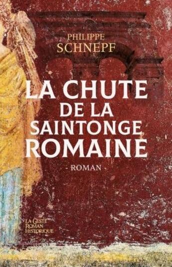 Couverture du livre « La chute de la Saintonge romaine » de Philippe Schnepf aux éditions Geste