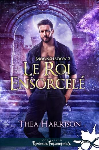 Couverture du livre « Le roi ensorcelé : Moonshadow, T3 » de Thea Harrison aux éditions Collection Infinity