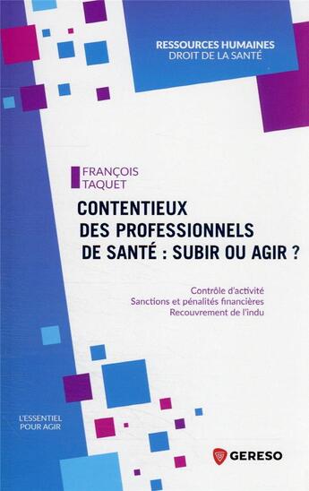 Couverture du livre « Contentieux des professionnels de santé : subir ou agir ? » de Francois Taquet aux éditions Gereso