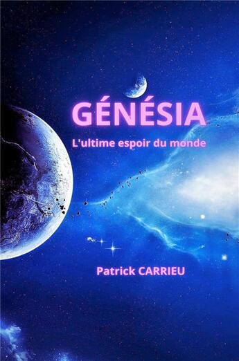 Couverture du livre « Génésia : l'ultime espoir du monde » de Patrick Carrieu aux éditions Librinova