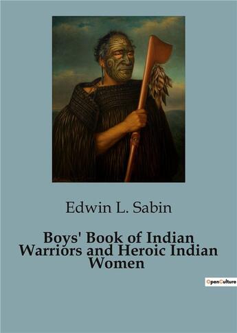 Couverture du livre « Boys' Book of Indian Warriors and Heroic Indian Women » de Edwin L. Sabin aux éditions Culturea