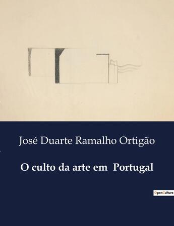 Couverture du livre « O culto da arte em Portugal » de José Duarte Ramalho Ortigão aux éditions Culturea