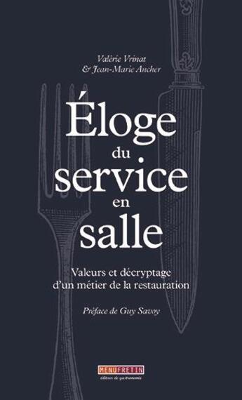 Couverture du livre « Éloge du service en salle : valeurs et décryptage d'un métier de la restauration » de Jean-Marie Ancher et Valerie Vrinat aux éditions Menu Fretin