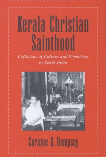 Couverture du livre « Kerala Christian Sainthood: Collisions of Culture and Worldview in Sou » de Dempsey Corinne G aux éditions Oxford University Press Usa