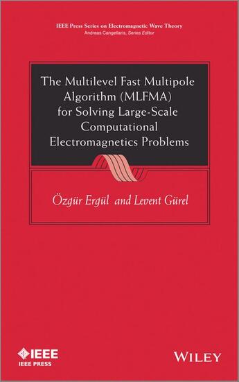 Couverture du livre « The Multilevel Fast Multipole Algorithm (MLFMA) for Solving Large-Scale Computational Electromagnetics Problems » de Ozgur Ergul et Levent Gurel aux éditions Wiley-ieee Press