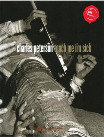 Couverture du livre « Charles peterson touch me i'm sick (powerhouse classics) » de Peterson Charles aux éditions Powerhouse