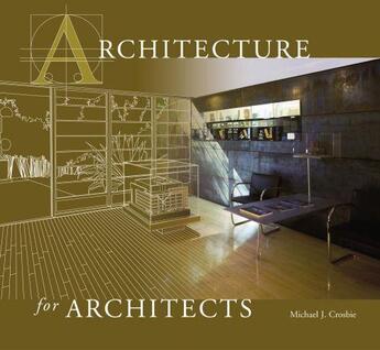 Couverture du livre « ARCHITECTURE FOR ARCHITECTS » de Michael J. Crosbie aux éditions Images Publishing