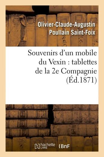 Couverture du livre « Souvenirs d'un mobile du vexin : tablettes de la 2e compagnie (ed.1871) » de Saint-Foix O-C-A. aux éditions Hachette Bnf