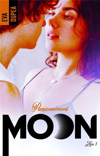 Couverture du livre « Moon Tome 3 : passionnément » de Eva Dupea aux éditions Hlab