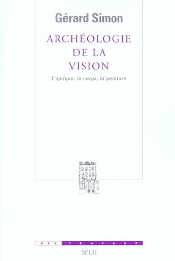 Couverture du livre « Archeologie de la vision. l'optique, le corps, la peinture » de Gerard Simon aux éditions Seuil