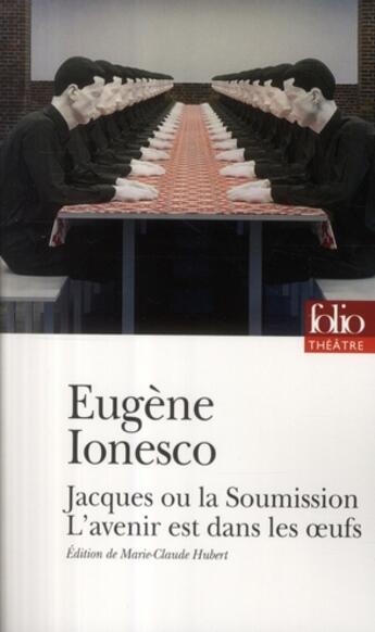Couverture du livre « Jacques ou la soumission ; l'avenir est dans les oeufs » de Eugene Ionesco aux éditions Folio