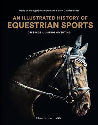 Couverture du livre « An illustrated history of equestrian sports : dressage, jumping, eventing » de Marie De Pellegars-Malhortie et Benoit Capdebarthes aux éditions Flammarion