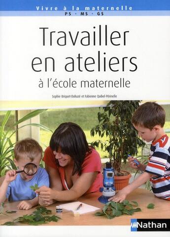 Couverture du livre « Travailler en atelier à l'école maternelle » de Sophie Briquet-Duhaze et Fabienne Quibet-Perinelle aux éditions Nathan