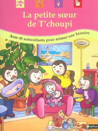 Couverture du livre « La petite soeur de T'choupi ; avec 40 autocollants pour animer une histoire » de Thierry Courtin aux éditions Nathan