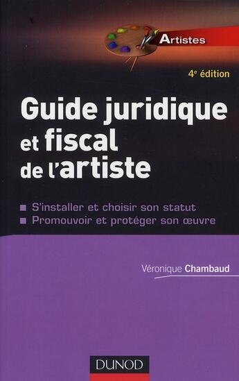 Couverture du livre « Guide juridique et fiscal de l'artiste (4e édition) » de Veronique Chambaud aux éditions Dunod