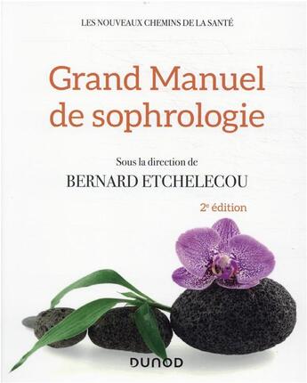 Couverture du livre « Grand manuel de sophrologie : une synthèse des différentes techniques (2e édition) » de Bernard Etchelecou et Collectif aux éditions Dunod