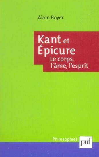 Couverture du livre « Kant et epicure. le corps, l'ame, l'esprit » de Alain Boyer aux éditions Puf