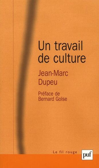 Couverture du livre « Un travail de culture » de Jean-Marc Dupeu aux éditions Puf