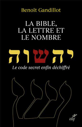 Couverture du livre « La Bible, la lettre et le nombre ; le code secret enfin déchiffré » de Benoit Gandillot aux éditions Cerf