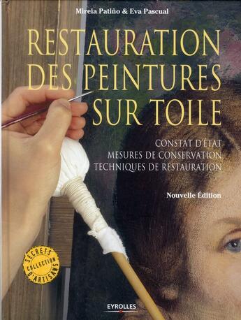 Couverture du livre « Restauration des peintures sur toile ; constat d'état, mesures de conservation, techniques de restauration » de Eva Pascual et Mireia Patino aux éditions Eyrolles