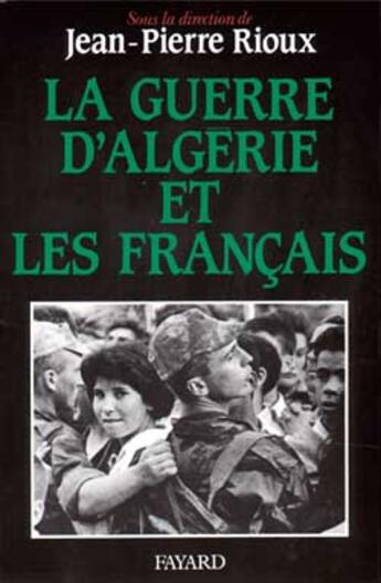 Couverture du livre « La Guerre d'Algérie et les Français » de Jean-Pierre Rioux aux éditions Fayard