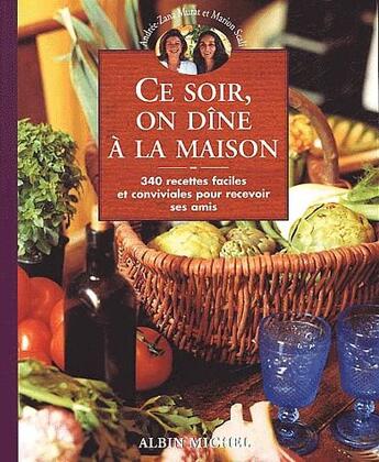 Couverture du livre « Ce soir, on dîne à la maison ; 340 recettes faciles et conviviales pour recevoir ses amis » de Scali/Zana-Murat aux éditions Albin Michel