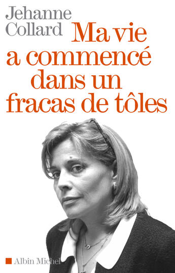 Couverture du livre « Ma vie a commence dans un fracas de toles » de Jehanne Collard aux éditions Albin Michel