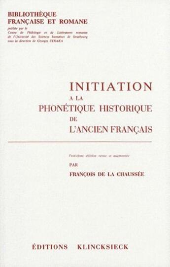 Couverture du livre « Initiation a la phonetique historique de l'ancien francais » de De La Chaussee F. aux éditions Klincksieck