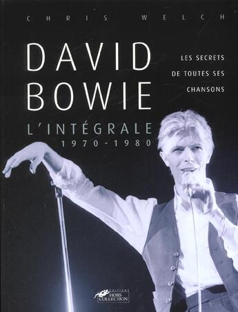 Couverture du livre « David Bowie ; L'Integrale 1970-1980 ; Le Secret De Toutes Ses Chansons » de Chris Welch aux éditions Hors Collection