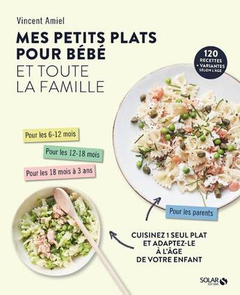 Couverture du livre « Mes petits plats pour bébé et toute la famille » de Vincent Amiel aux éditions Solar