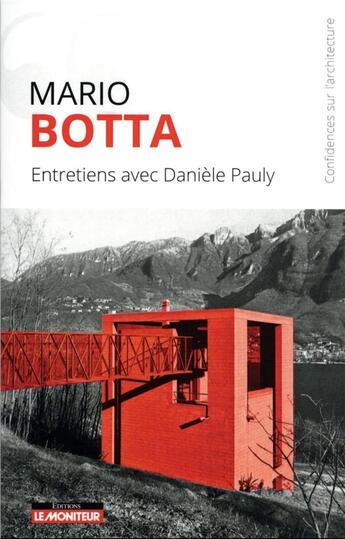 Couverture du livre « Mario Botta : entretiens avec Danièle Pauly ; confidences sur l'architecture » de Daniele Pauly aux éditions Le Moniteur