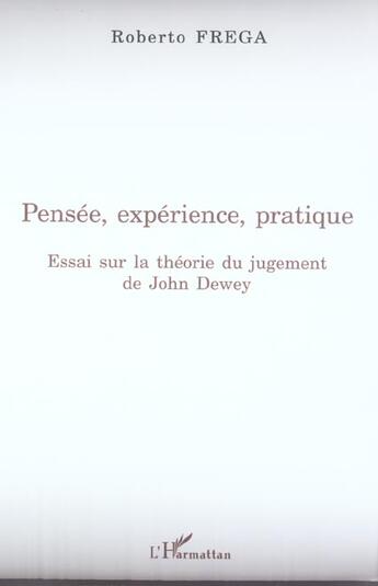 Couverture du livre « Pensee, experience, pratique - essai sur la theorie du jugement de john dewey » de Roberto Frega aux éditions L'harmattan