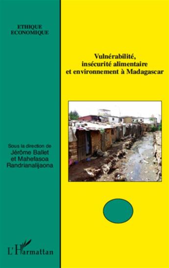 Couverture du livre « Vulnérabilité, insécurité alimentaire et environnement a madagascar » de Jerome Ballet et Mahefasoa Randrianaljaona aux éditions L'harmattan