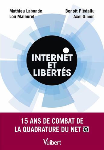 Couverture du livre « Internet et libertés : 15 ans de combat de la quadrature du net » de Mathieu Labonde et Lou Malhuret et Benoit Piedallu et Axel Simon aux éditions Vuibert