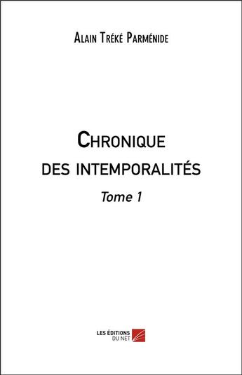 Couverture du livre « Chronique des intemporalites - tome 1 » de Parmenide A T. aux éditions Editions Du Net