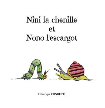 Couverture du livre « Nini la chenille et Nono l'escargot » de Frédérique Condette aux éditions Books On Demand