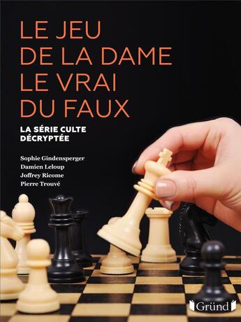 Couverture du livre « Le jeu de la dame le vrai du faux : la série culte décryptée » de Sophie Gindensperger et Joffrey Ricome et Pierre Trouve et Damien Leloup aux éditions Grund