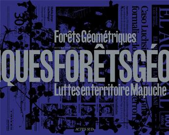 Couverture du livre « Forêts géométriques : luttes en territoire mapuche » de Florencia Grisanti et Tito Gonzales Garcia aux éditions Actes Sud