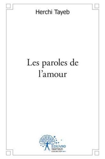 Couverture du livre « Les paroles de l'amour » de Herchi Tayeb aux éditions Edilivre