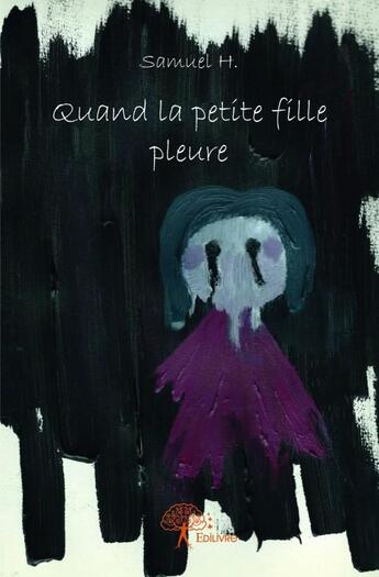 Couverture du livre « Quand la petite fille pleure » de Samuel H. aux éditions Edilivre