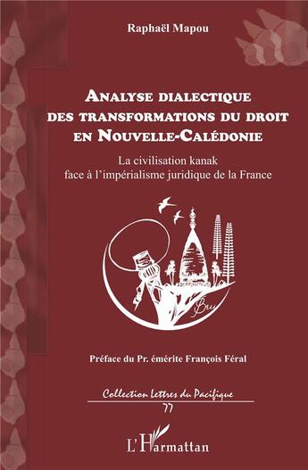 Couverture du livre « Analyse dialectique des transformations du droit en Nouvelle-Calédonie ; la civilisation kanak face à l'impérialisme juridique de la France » de Raphael Mapou aux éditions L'harmattan