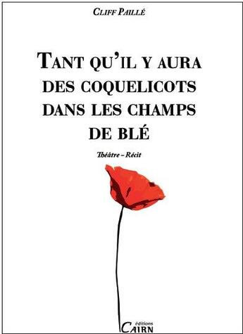 Couverture du livre « Tant qu'il y aura des coquelicots dans les champs de blé » de Cliff Paille aux éditions Cairn