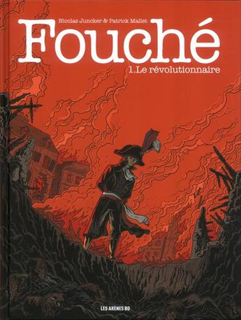 Couverture du livre « Fouché Tome 1 : le révolutionnaire » de Patrick Mallet et Nicolas Juncker aux éditions Les Arenes