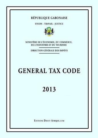 Couverture du livre « Gabon - General tax code 2013 » de Droit-Afrique aux éditions Droit-afrique.com