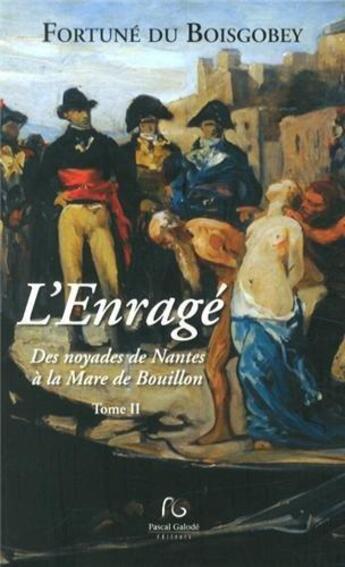 Couverture du livre « L'enragée t.2 ; des noyades de Nantes à la Mare de Bouillon » de Fortune Du Boisgobey aux éditions Pascal Galode