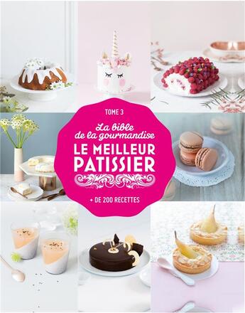 Couverture du livre « La bible du meilleur pâtissier ; la bible de la gourmandise t.3 » de  aux éditions M6 Editions