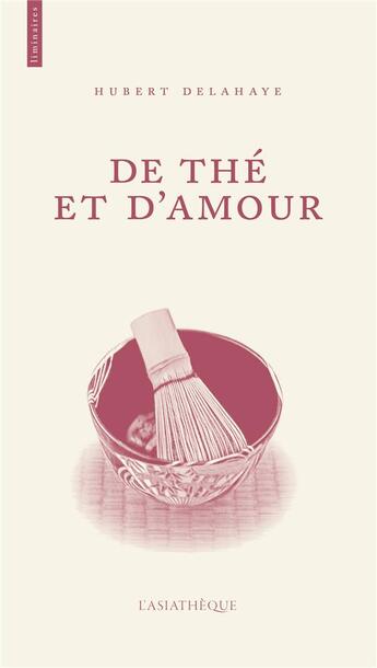 Couverture du livre « De thé et d'amour » de Hubert Delahaye aux éditions Asiatheque